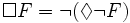 \Box F = \lnot (\Diamond \lnot F)